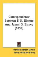 Correspondence Between F. H. Elmore And James G. Birney (1838)