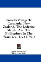 Crozet's Voyage To Tasmania, New Zealand, The Ladrone Islands, And The Philippines In The Years 1771-1772 (1891)