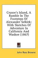 Crusoe's Island, A Ramble In The Footsteps Of Alexander Selkirk