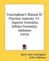 Cunningham's Manual of Practical Anatomy V1