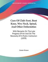 Cure Of Club-Foot, Bent Knee, Wry-Neck, Spinal, And Other Deformities