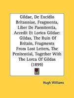 Gildae, De Excidio Britanniae, Fragmenta, Liber De Paenitentia, Accedit Et Lorica Gildae