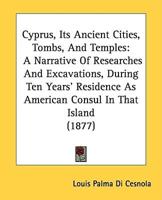 Cyprus, Its Ancient Cities, Tombs, And Temples