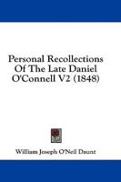 Personal Recollections Of The Late Daniel O'Connell V2 (1848)