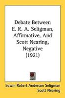 Debate Between E. R. A. Seligman, Affirmative, And Scott Nearing, Negative (1921)