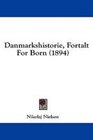 Danmarkshistorie, Fortalt For Born (1894)