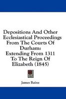Depositions and Other Ecclesiastical Proceedings from the Courts of Durham
