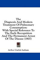 The Diagnosis And Modern Treatment Of Pulmonary Consumption