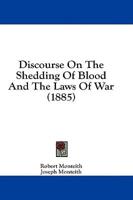 Discourse On The Shedding Of Blood And The Laws Of War (1885)