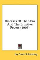 Diseases Of The Skin And The Eruptive Fevers (1908)