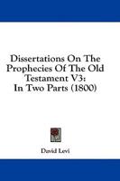 Dissertations On The Prophecies Of The Old Testament V3