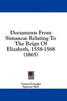 Documents From Simancas Relating To The Reign Of Elizabeth, 1558-1568 (1865)
