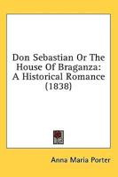 Don Sebastian Or The House Of Braganza