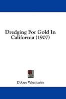 Dredging For Gold In California (1907)