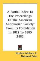 A Partial Index To The Proceedings Of The American Antiquarian Society