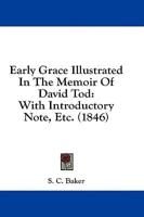 Early Grace Illustrated In The Memoir Of David Tod