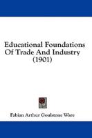 Educational Foundations Of Trade And Industry (1901)