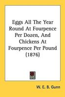 Eggs All The Year Round At Fourpence Per Dozen, And Chickens At Fourpence Per Pound (1876)