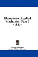 Elementary Applied Mechanics, Part 2 (1883)