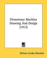 Elementary Machine Drawing And Design (1912)