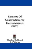 Elements Of Construction For Electro-Magnets (1883)