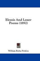 Eleusis And Lesser Poems (1892)