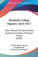 Elizabeth College Register, 1824-1873