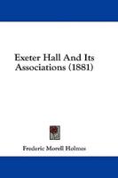 Exeter Hall And Its Associations (1881)