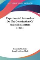 Experimental Researches On The Constitution Of Hydraulic Mortars (1905)