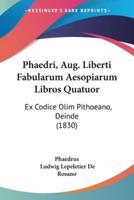 Phaedri, Aug. Liberti Fabularum Aesopiarum Libros Quatuor