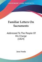 Familiar Letters On Sacraments