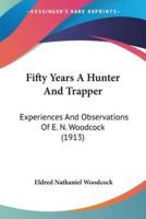 Fifty Years A Hunter And Trapper