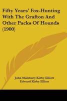 Fifty Years' Fox-Hunting With The Grafton And Other Packs Of Hounds (1900)