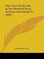 Fifty Years Of My Life In The World Of Sport, At Home And Abroad V2 (1894)
