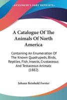 A Catalogue Of The Animals Of North America