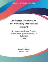 Addresses Delivered At The Unveiling Of Fremiet's Howard
