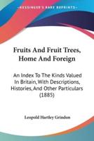 Fruits And Fruit Trees, Home And Foreign