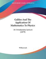 Galileo And The Application Of Mathematics To Physics