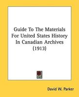 Guide To The Materials For United States History In Canadian Archives (1913)