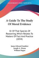 A Guide To The Study Of Moral Evidence