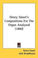 Henry Smart's Compositions For The Organ Analyzed (1880)