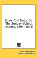 Hints And Helps On The Sunday-School Lessons, 1894 (1893)