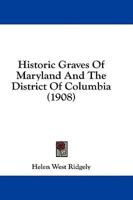 Historic Graves Of Maryland And The District Of Columbia (1908)