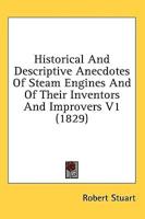 Historical And Descriptive Anecdotes Of Steam Engines And Of Their Inventors And Improvers V1 (1829)