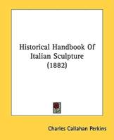 Historical Handbook Of Italian Sculpture (1882)