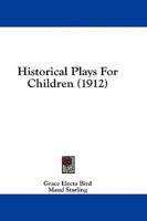 Historical Plays For Children (1912)