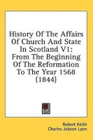 History Of The Affairs Of Church And State In Scotland V1