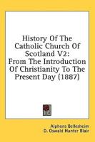 History Of The Catholic Church Of Scotland V2
