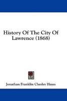 History Of The City Of Lawrence (1868)