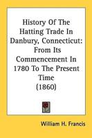 History Of The Hatting Trade In Danbury, Connecticut